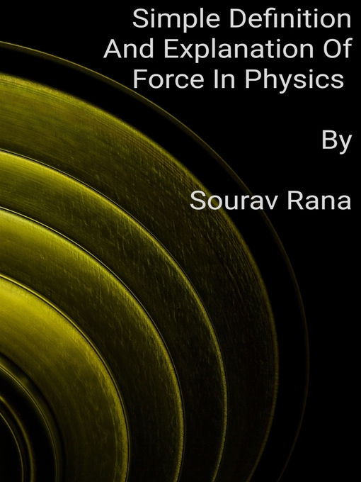Title details for Simple Definition and Explanation of Force In Physics by Sourav Rana - Wait list